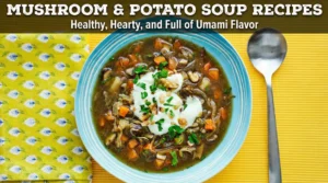 Mushroom & Potato Soup Recipes Healthy, Hearty, and Full of Umami Flavor